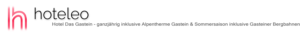 hoteleo - Hotel Das Gastein - ganzjährig inklusive Alpentherme Gastein & Sommersaison inklusive Gasteiner Bergbahnen